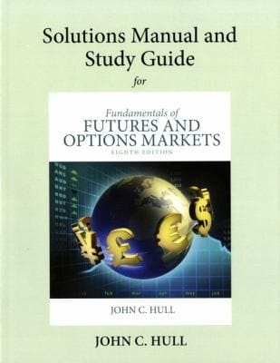 Solutions Manual And Study Guide Fundamentals Of Futures And Options Markets Eighth Edition