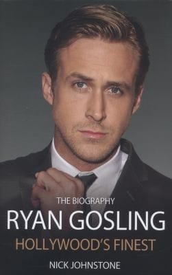 Ryan Gosling Hollywoods Finest The Biography