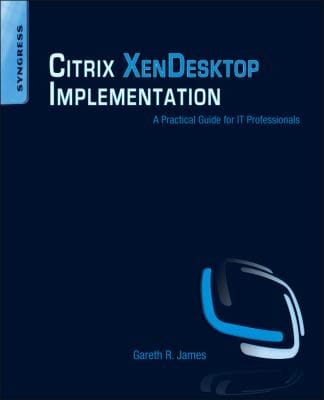 Citrix Xendesktop Implementation A Practical Guide For It Professionals