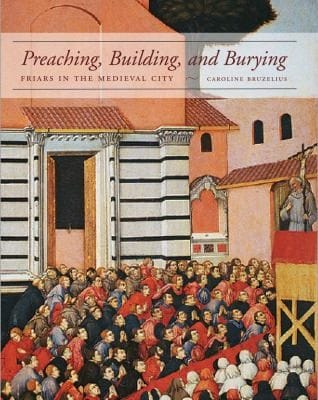 Preaching Building And Burying Friars In The Medieval City