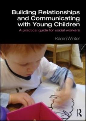 Building Relationships And Communicating With Young Children A Practical Guide For Social Workers
