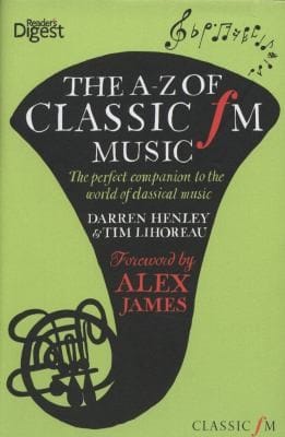 The Az Of Classic Fm Music The Perfect Companion To The World Of Classical Music