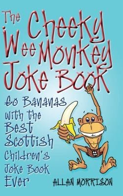 The Cheeky Wee Monkey Joke Book The Best Scottish Childrens Joke Book Ever
