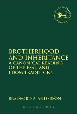 Brotherhood And Inheritance A Canonical Reading Of The Esau And Edom Traditions