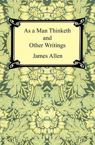 As a Man Thinketh and Other Writings