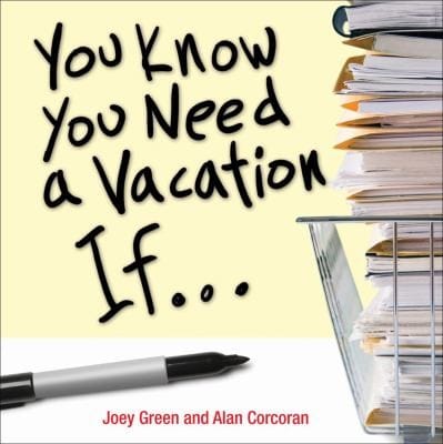 You Know You Need A Vacation If