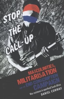 Masculinities Militarisation And The End Conscription Campaign War Resistance In Apartheid South Africa