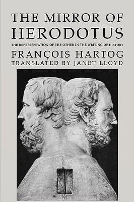 The Mirror Of Herodotus The Representation Of The Other In The Writing Of History