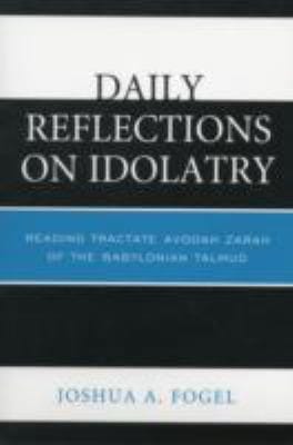 Daily Reflections On Idolatry Reading Tractate Avodah Zarah Of The Babylonian Talmud