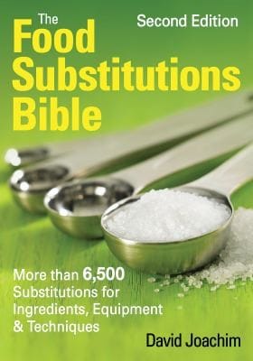 The Food Substitutions Bible More Than 6500 Substitutions For Ingredients Equipment Techniques