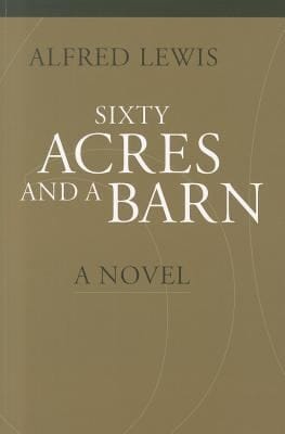 Sixty Acres And A Barn A Novel