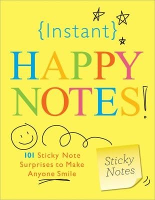 Instant Happy Notes 101 Sticky Note Surprises To Make Anyone Smile