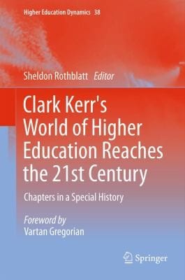 Clark Kerrs World Of Higher Education Reaches The 21st Century Chapters In A Special History