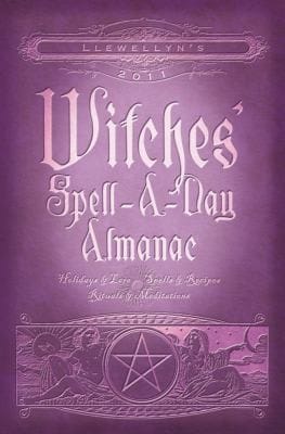 Llewellyns 2011 Witches Spelladay Almanac Holidays Lore Spells Recipes Rituals Meditations