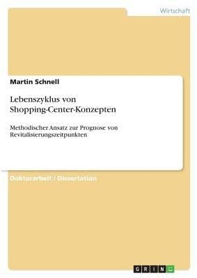 Lebenszyklus Von Shoppingcenterkonzepten Methodischer Ansatz Zur Prognose Von Revitalisierungszeitpunkten Doktorarbeit