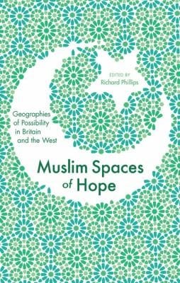 Muslim Spaces Of Hope Geographies Of Possibility In Britain And The West