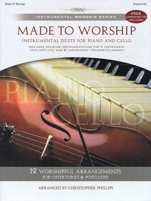 Made To Worship Instrumental Duets For Piano And Cello 12 Worshipful Arrangements For Offertories Postludes