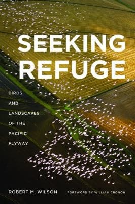 Seeking Refuge Birds And Landscapes Of The Pacific Flyway