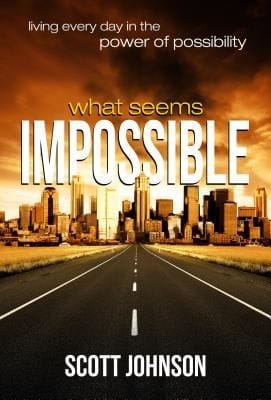What Seems Impossible Living Every Day In The Power Of Possibility