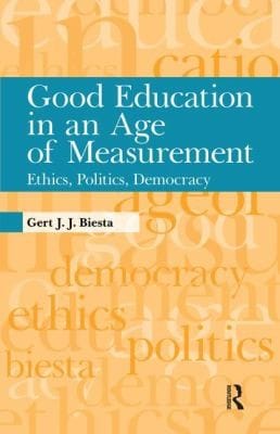 Good Education In An Age Of Measurement Ethics Politics Democracy