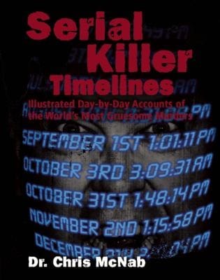Serial Killer Timelines Illustrated Accounts Of The Worlds Most Gruesome Murders
