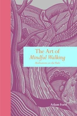 Art Of Mindful Walking Meditations On The Path
