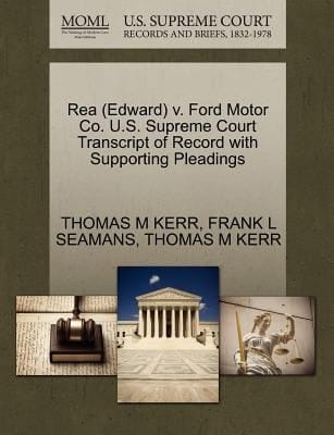 Rea Edward V Ford Motor Co US Supreme Court Transcript of Record with Supporting Pleadings