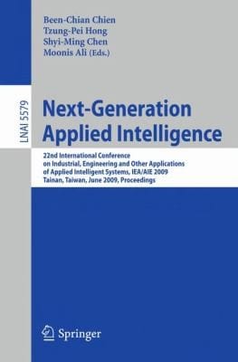 Nextgeneration Applied Intelligence 22nd International Conference On Industrial Engineering And Other Applications Of Applied Intelligent Systems Ieaaie 2009 Tainan Taiwan June 2427 2009 Proceedings