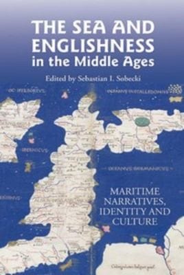 The Sea And Englishness In The Middle Ages Maritime Narratives Identity And Culture
