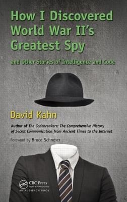 How I Discovered World War Iis Greatest Spy And Other Stories Of Intelligence And Code