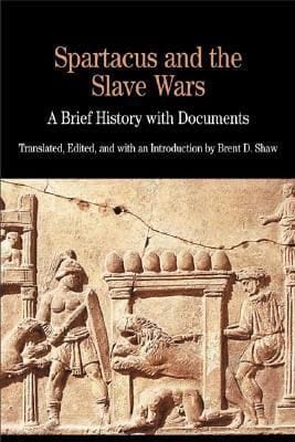 Spartacus And The Slave Wars A Brief History With Documents