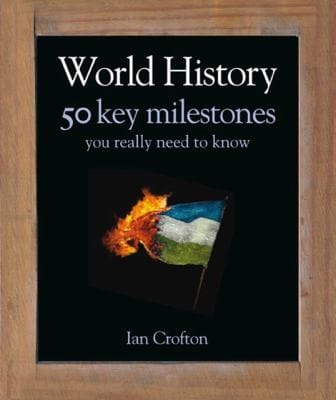 World History 50 Key Milestones You Really Need To Know