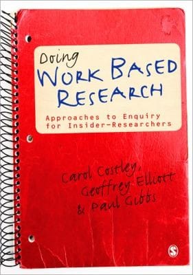 Doing Work Based Research Approaches To Enquiry For Insiderresearchers
