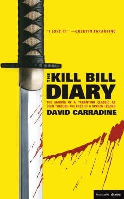 The Kill Bill Diary The Making Of Atarantino Classic As Seen Through The Eyes Of A Screen Legend