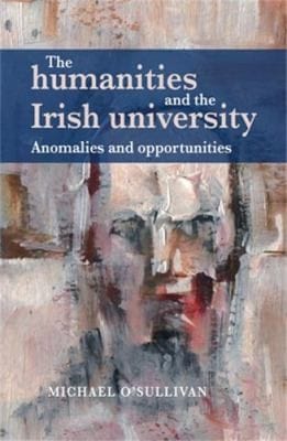 Humanities And The Irish University Anomalies And Opportunities