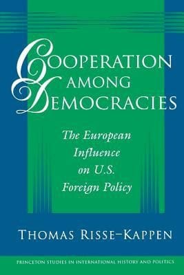 Cooperation Among Democracies The European Influence On Us Foreign Policy
