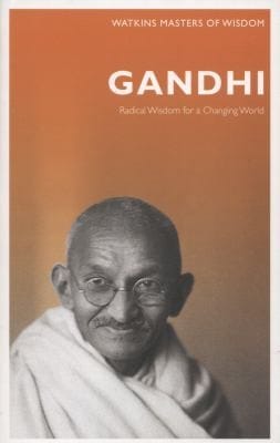 Gandhi Radical Wisdom For A Changing World