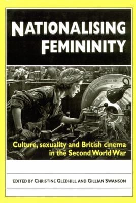 Nationalising Femininity Culture Sexuality And British Cinema In The Second World War