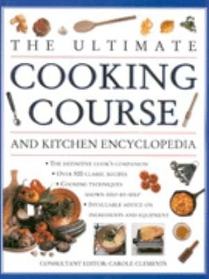 The Ultimate Cooking Course And Kitchen Encyclopedia