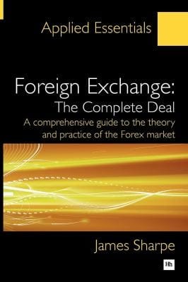 Foreign Exchange The Complete Deal A Comprehensive Guide To The Theory And Practice Of The Forex Market