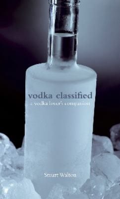 Vodka Classified A Vodka Lovers Companion