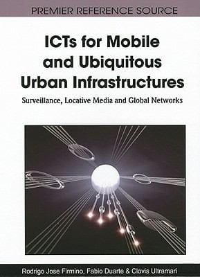 Icts For Mobile And Ubiquitous Urban Infrastructures Surveillance Locative Media And Global Networks