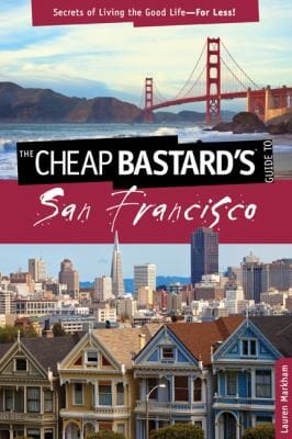 The Cheap Bastards Guide To San Francisco Secrets Of Living The Good Life For Less