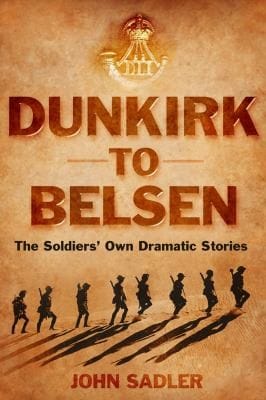From Dunkirk To Belsen The Soldiers Own Stories