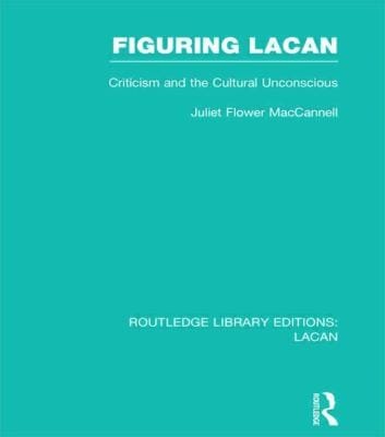 Figuring Lacan Criticism And The Unconscious