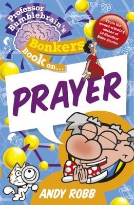 Professor Bumblebrains Bonkers Book On Prayer