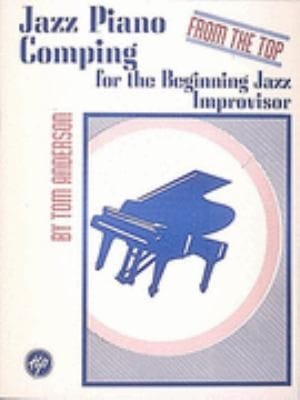 Jazz Piano Comping For The Beginning Jazz Improvisor For Pianists Vibraphonists Singers Composers Arrangers And Wind Players