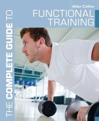 The Complete Guide To Functional Training