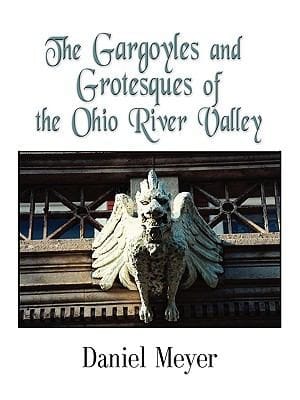 The Gargoyles And Grotesques Of The Ohio River Valley