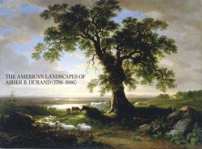 The American Landscapes Of Asher B Durand 17961886